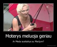 Moterys meluoja geriau - Ar Meda susitaikys su Marijum?