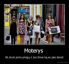 Moterys  - tik duok joms pinigų ir jos žinos ką su jais daryti