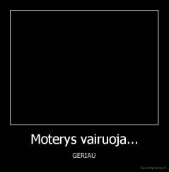 Moterys vairuoja... - GERIAU