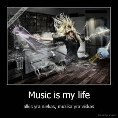 Music is my life - alkis yra niekas, muzika yra viskas