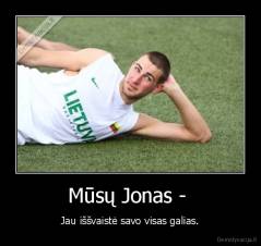 Mūsų Jonas -  - Jau iššvaistė savo visas galias.