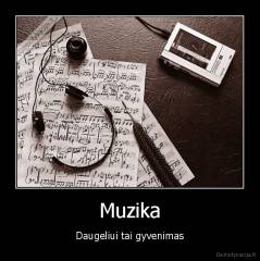 Muzika - Daugeliui tai gyvenimas