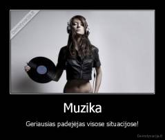 Muzika - Geriausias padejėjas visose situacijose!