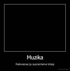 Muzika - Kiekvienas ja suprantame kitaip