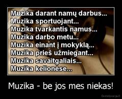 Muzika - be jos mes niekas! - 