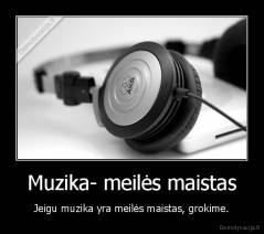 Muzika- meilės maistas - Jeigu muzika yra meilės maistas, grokime.