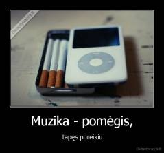 Muzika - pomėgis, -  tapęs poreikiu