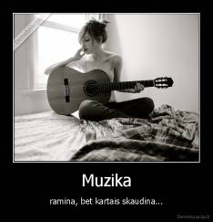 Muzika - ramina, bet kartais skaudina...