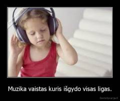 Muzika vaistas kuris išgydo visas ligas. - 