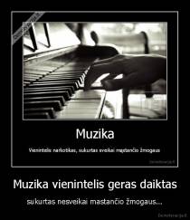 Muzika vienintelis geras daiktas - sukurtas nesveikai mastančio žmogaus...