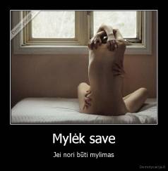 Mylėk save - Jei nori būti mylimas