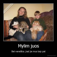 Mylim juos - Bet nereiškia ,kad jie mus taip pat