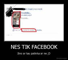 NES TIK FACEBOOK - žino ar tau patinka ar ne ;D