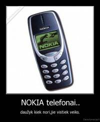 NOKIA telefonai.. - daužyk kiek nori,jie vistiek veiks.