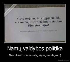 Namų valdybos politika - Nemokėsit už internetą, išjungsim dujas :)