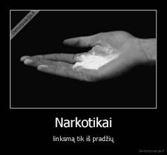 Narkotikai - linksmą tik iš pradžių