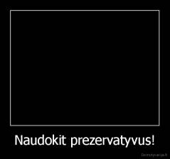 Naudokit prezervatyvus! - 