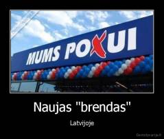 Naujas "brendas" - Latvijoje