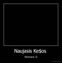 Naujasis Ke$os  - Partneris :D