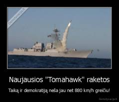 Naujausios "Tomahawk" raketos - Taiką ir demokratiją neša jau net 880 km/h greičiu!