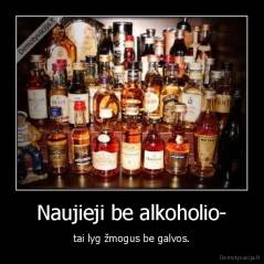 Naujieji be alkoholio- - tai lyg žmogus be galvos.