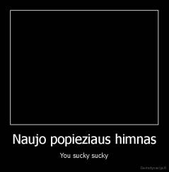 Naujo popieziaus himnas - You sucky sucky