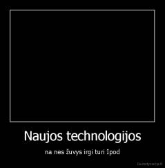 Naujos technologijos - na nes žuvys irgi turi Ipod