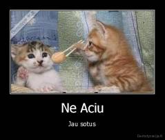 Ne Aciu - Jau sotus