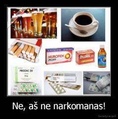 Ne, aš ne narkomanas! - 