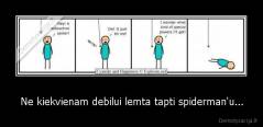 Ne kiekvienam debilui lemta tapti spiderman'u... - 