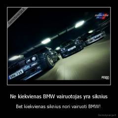 Ne kiekvienas BMW vairuotojas yra siknius - Bet kiekvienas siknius nori vairuoti BMW! 
