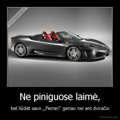 Ne piniguose laimė, - bet liūdėt savo ,,Ferrari" geriau nei ant dviračio