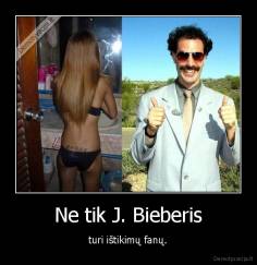 Ne tik J. Bieberis - turi ištikimų fanų.