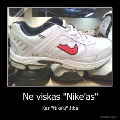 Ne viskas "Nike'as" - Kas "Nike'u" žiba