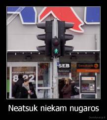 Neatsuk niekam nugaros - 