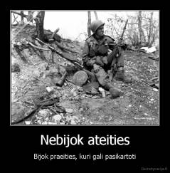 Nebijok ateities - Bijok praeities, kuri gali pasikartoti