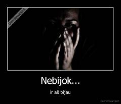 Nebijok... - ir aš bijau