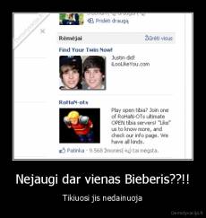 Nejaugi dar vienas Bieberis??!! - Tikiuosi jis nedainuoja