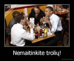 Nemaitinkite trolių! - 