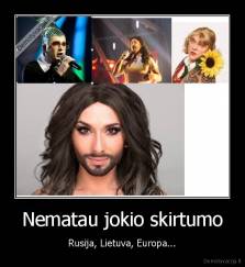 Nematau jokio skirtumo - Rusija, Lietuva, Europa...