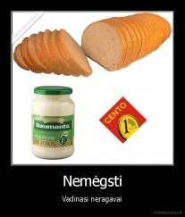 Nemėgsti - Vadinasi neragavai