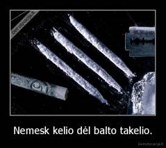 Nemesk kelio dėl balto takelio. - 