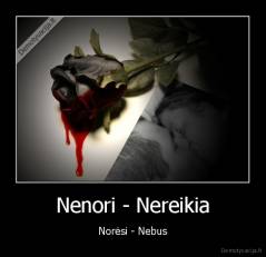 Nenori - Nereikia - Norėsi - Nebus