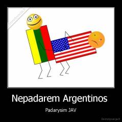 Nepadarem Argentinos  - Padarysim JAV