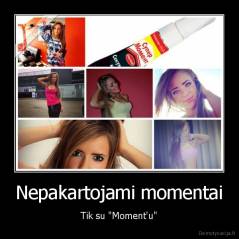 Nepakartojami momentai - Tik su "Moment'u"