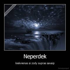 Neperdek - kiekvienas si zody supras savaip