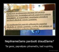 Nepilnamečiams parduoti draudžiama? - Tai gerai, paprašysiu pilnamečio, kad nupirktų.