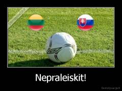 Nepraleiskit! - 