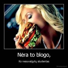 Nėra to blogo, - Ko nesuvalgytų studentas