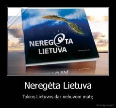 Neregėta Lietuva - Tokios Lietuvos dar nebuvom matę